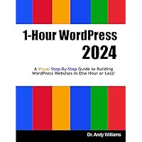 1-Hour WordPress 2024: A visual step-by-step guide to building WordPress websites in one hour or less! (Webmaster Series) 1-Hour WordPress 2024: A visual step-by-step guide to building WordPress websites in one hour or less! (Webmaster Series) Paperback Kindle