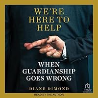We're Here to Help: When Guardianship Goes Wrong We're Here to Help: When Guardianship Goes Wrong Hardcover Kindle Audible Audiobook Audio CD