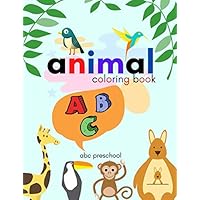 Animal Coloring Book ABC Preschool: Great Gift for your Boys and Girls ages 4-8 years old, Fantastic learning and Fun with cute design for Kids and Toddlers. Animal Coloring Book ABC Preschool: Great Gift for your Boys and Girls ages 4-8 years old, Fantastic learning and Fun with cute design for Kids and Toddlers. Paperback Kindle