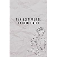 I Am Grateful For My Good Health: Inspirational Quote Notebook | Positive Affirmations | High Frequency Vibrations | Note-Taking for School, College, ... | 6