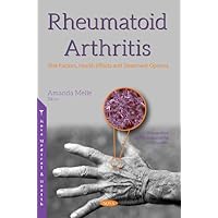 Rheumatoid Arthritis: Risk Factors, Health Effects and Treatment Options (Rheumatism and Musculoskeletal Disorders)