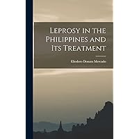 Leprosy in the Philippines and Its Treatment Leprosy in the Philippines and Its Treatment Hardcover Paperback