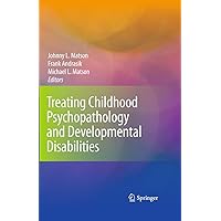 Treating Childhood Psychopathology and Developmental Disabilities Treating Childhood Psychopathology and Developmental Disabilities Paperback Kindle Hardcover
