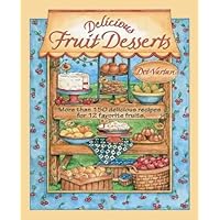 Delicious Fruit Desserts: More Than 150 Classic and Unique Desserts for 12 Favorite Fruits : Dorothy Jean's Home Cooking Collection Delicious Fruit Desserts: More Than 150 Classic and Unique Desserts for 12 Favorite Fruits : Dorothy Jean's Home Cooking Collection Hardcover