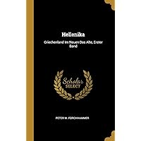 Hellenika: Griechenland Im Neuen Das Alte, Erster Band (German Edition) Hellenika: Griechenland Im Neuen Das Alte, Erster Band (German Edition) Hardcover Paperback