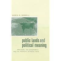 Public Lands and Political Meaning: Ranchers, the Government, and the Property between Them Public Lands and Political Meaning: Ranchers, the Government, and the Property between Them Hardcover