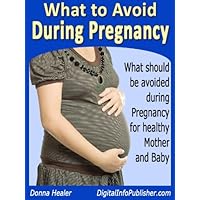 What to Avoid During Pregnancy What to Avoid During Pregnancy Kindle