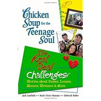 Chicken Soup for the Teenage Soul: The Real Deal Challenges, Stories About Disses, Losses, Messes, Stresses & More (Chicken Soup for the Soul) Chicken Soup for the Teenage Soul: The Real Deal Challenges, Stories About Disses, Losses, Messes, Stresses & More (Chicken Soup for the Soul) Paperback Kindle