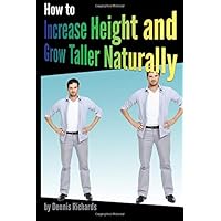 How to Increase Height and Grow Taller Naturally: An Essential Guide to the Exercises, Stretches, and Vitamins Your Body Needs to Get Taller Fast How to Increase Height and Grow Taller Naturally: An Essential Guide to the Exercises, Stretches, and Vitamins Your Body Needs to Get Taller Fast Paperback Kindle