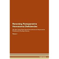 Reversing Postoperative Hematoma: Deficiencies The Raw Vegan Plant-Based Detoxification & Regeneration Workbook for Healing Patients. Volume 4