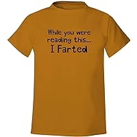 While you were reading this.I Farted - Men's Soft & Comfortable T-Shirt