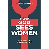 How God Sees Women: The End of Patriarchy How God Sees Women: The End of Patriarchy Paperback Kindle