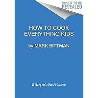 How To Cook Everything Kids (How to Cook Everything Series, 9) How To Cook Everything Kids (How to Cook Everything Series, 9) Hardcover Kindle