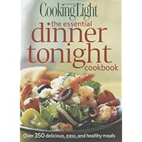 Cooking Light the Essential Dinner Tonight Cookbook Cooking Light the Essential Dinner Tonight Cookbook Hardcover Paperback Mass Market Paperback