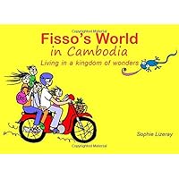 Fisso's World in Cambodia: Living in a kingdom of wonders