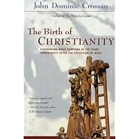 The Birth of Christianity: Discovering What Happened In the Years Immediately After the Execution of Jesus The Birth of Christianity: Discovering What Happened In the Years Immediately After the Execution of Jesus Kindle Paperback Hardcover