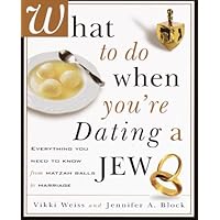 What to Do When You're Dating a Jew: Everything You Need to Know from Matzoh Balls to Marriage What to Do When You're Dating a Jew: Everything You Need to Know from Matzoh Balls to Marriage Kindle Paperback