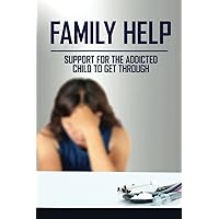 Family Help: Support For The Addicted Child To Get Through