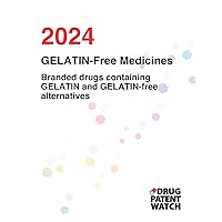 GELATIN-Free Medicines, 2024: Which Drugs Contain GELATIN? Find GELATIN-free medicine alternatives and eliminate GELATIN from your diet (DrugPatentWatch Drug Excipient Sensitivity Series)