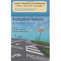 Radiation Toxicity: A Practical Medical Guide: A Practical Guide (Cancer Treatment and Research Book 128) Radiation Toxicity: A Practical Medical Guide: A Practical Guide (Cancer Treatment and Research Book 128) Kindle Hardcover Paperback Mass Market Paperback