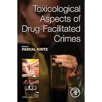 Toxicological Aspects of Drug-Facilitated Crimes Toxicological Aspects of Drug-Facilitated Crimes Kindle Paperback