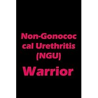 Non-Gonococcal Urethritis (NGU) Warrior Notebook: Non-Gonococcal Urethritis (NGU) Awareness Journal Gift | Size 6 X 9 | Lined Notebook 120 Pages