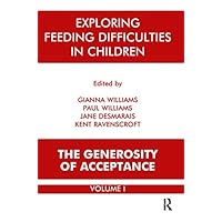 Exploring Feeding Difficulties in Children: The Generosity of Acceptance Exploring Feeding Difficulties in Children: The Generosity of Acceptance Kindle Hardcover Paperback Mass Market Paperback
