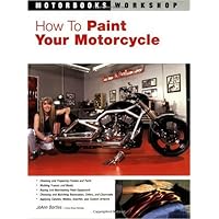 How to Paint Your Motorcycle (Motorbooks Workshop) How to Paint Your Motorcycle (Motorbooks Workshop) Paperback