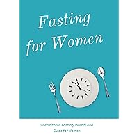 Fast Like a Girl: Intermittent Fasting Journal for Tracking and Managing Fasts, Food, Hydration, Calories, Energy Levels and More: Includes a Guide on ... Build Habits and Achieve Wellness Goals