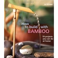 How to Build With Bamboo: 19 Projects You Can Do at Home How to Build With Bamboo: 19 Projects You Can Do at Home Paperback Kindle