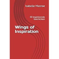 Wings of Inspiration: 50 Inspirierende Geschichten (German Edition)