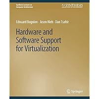 Hardware and Software Support for Virtualization (Synthesis Lectures on Computer Architecture) Hardware and Software Support for Virtualization (Synthesis Lectures on Computer Architecture) Paperback