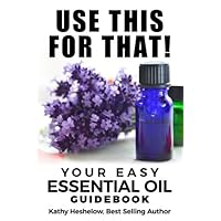 Use This For That!: Your Easy Essential Oil Guidebook Use This For That!: Your Easy Essential Oil Guidebook Paperback Kindle Hardcover