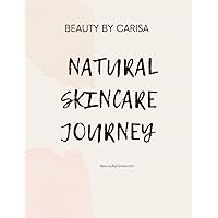 Beauty By Carisa Natural Skincare Journey: A journal to document your natural skin care transformation.