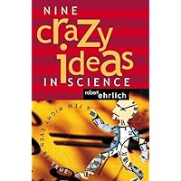 Nine Crazy Ideas in Science: A Few Might Even Be True Nine Crazy Ideas in Science: A Few Might Even Be True Hardcover Kindle Paperback