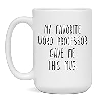 My Favorite Word Processor gave Me this Mug Coffee Cup for Men and Women, 15-Ounce White