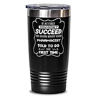 Pharmacist Tumbler 20oz, If at first you don't succeed, try doing what your athletic trainer told you to do the first time., Travel Mug, Vacuum Insulated Stainless Steel Coffee Tumbler For Pharmacist