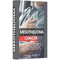 What is the Mesothelioma Cancer? CAUSES, SYMPTOMS, DIAGNOSIS, STAGES, and TREATMENT