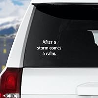 After A Storm Comes A Calm.-1 Decal Vinyl Sticker for Car Trucks Vans Walls Laptop Window Boat Lettering Automotive Windshield Graphic Name Letter Auto Vehicle Door Banner Vinyl Inspired Decal.