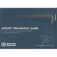 Intervention Guide for Mental, Neurological and Substance-use Disorders in Non-specialized Health Settings: Mental health Gap Action Programme (mhGAP) Intervention Guide for Mental, Neurological and Substance-use Disorders in Non-specialized Health Settings: Mental health Gap Action Programme (mhGAP) Paperback