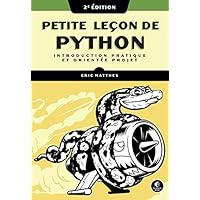 Petite leçon de Python: Introduction pratique et orientée projet (French Edition) Petite leçon de Python: Introduction pratique et orientée projet (French Edition) Kindle Paperback