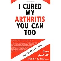 I Cured My Arthritis You Can Too I Cured My Arthritis You Can Too Paperback