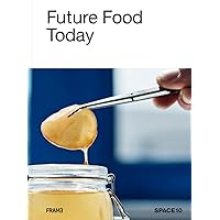 Future Food Today: A cookbook by SPACE10
