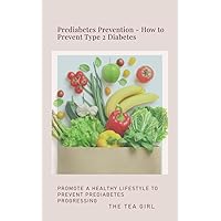 Prediabetes Prevention - How to Prevent Type 2 Diabetes: Promote a Healthy Lifestyle to Prevent Prediabetes from Progressing Prediabetes Prevention - How to Prevent Type 2 Diabetes: Promote a Healthy Lifestyle to Prevent Prediabetes from Progressing Kindle Paperback