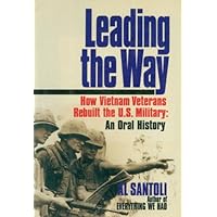 Leading the Way: How Vietnam Veterans Rebuilt the U.S. Military: An Oral History Leading the Way: How Vietnam Veterans Rebuilt the U.S. Military: An Oral History Kindle Hardcover
