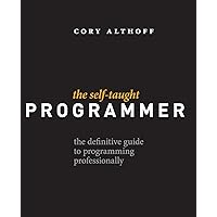 The Self-Taught Programmer: The Definitive Guide to Programming Professionally The Self-Taught Programmer: The Definitive Guide to Programming Professionally Paperback Kindle