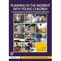 Planning in the Moment with Young Children: A Practical Guide for Early Years Practitioners and Parents