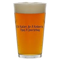 I'd Rather Be A Redneck Than A Douchebag - Beer 16oz Pint Glass Cup