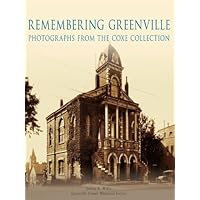 Remembering Greenville: Photographs From the Coxe Collection (Images of America) Remembering Greenville: Photographs From the Coxe Collection (Images of America) Kindle Paperback