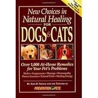 New Choices in Natural Healing for Dogs & Cats: Over 1,000 At-Home Remedies for Your Pet's Problems New Choices in Natural Healing for Dogs & Cats: Over 1,000 At-Home Remedies for Your Pet's Problems Hardcover